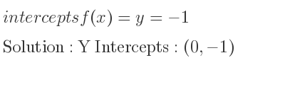 The intercepts of f(x)=y=-1 is Y Intercepts: (0,-1)